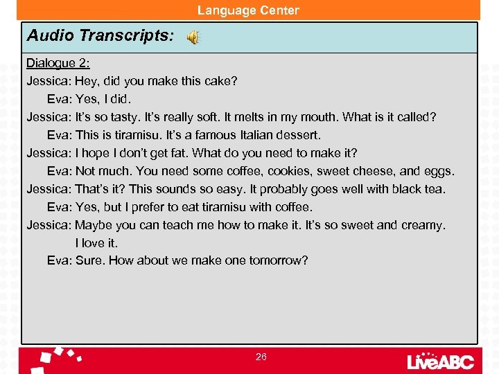 Language Center Audio Transcripts: Dialogue 2: Jessica: Hey, did you make this cake? Eva: