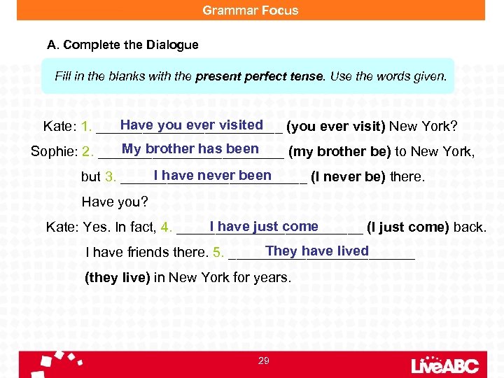 Grammar Focus A. Complete the Dialogue Fill in the blanks with the present perfect