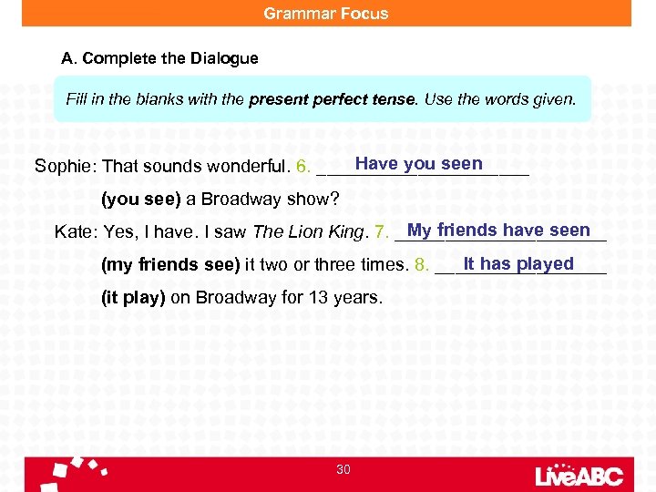 Grammar Focus A. Complete the Dialogue Fill in the blanks with the present perfect