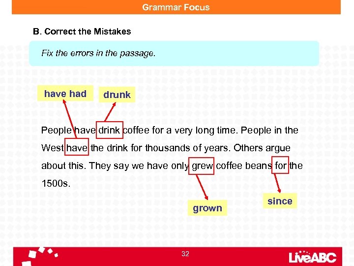 Grammar Focus B. Correct the Mistakes Fix the errors in the passage. have had