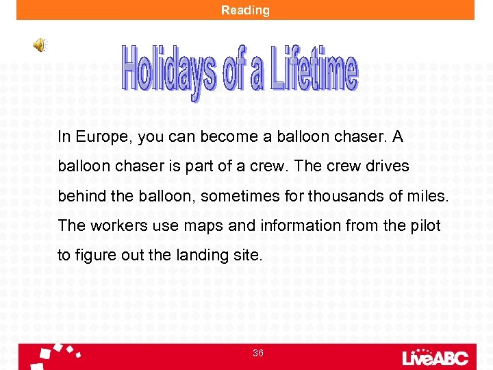 Reading In Europe, you can become a balloon chaser. A balloon chaser is part