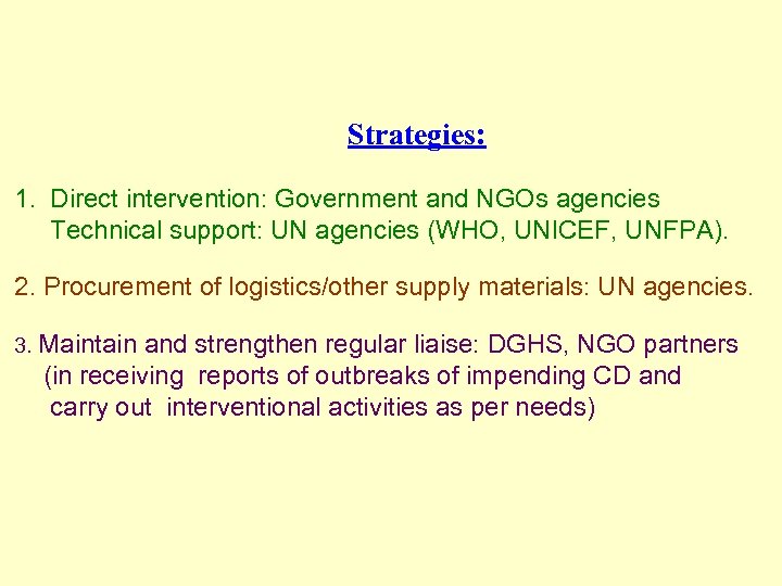 Strategies: 1. Direct intervention: Government and NGOs agencies Technical support: UN agencies (WHO, UNICEF,