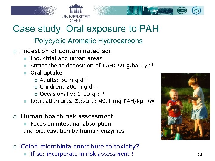 Case study. Oral exposure to PAH Polycyclic Aromatic Hydrocarbons ¡ Ingestion of contaminated soil