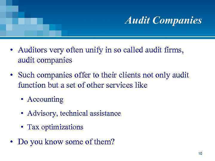 Audit Companies • Auditors very often unify in so called audit firms, audit companies