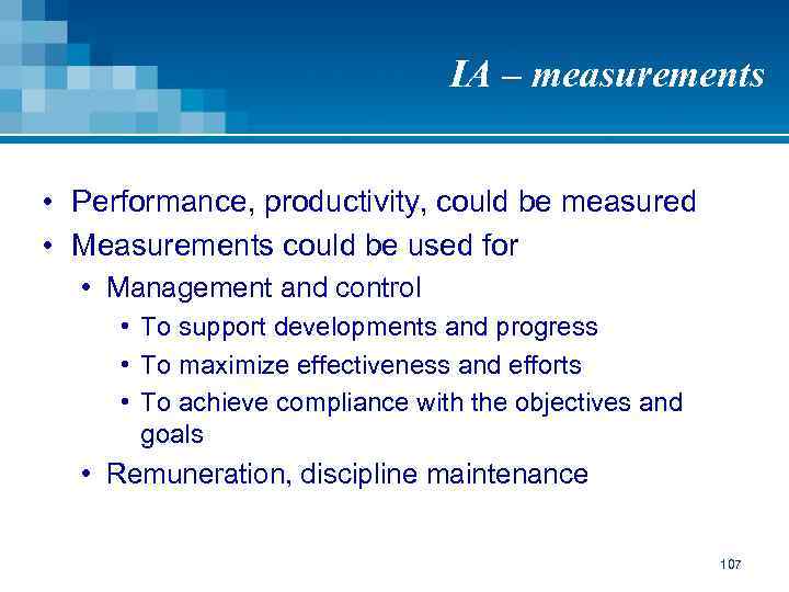 IA – measurements • Performance, productivity, could be measured • Measurements could be used