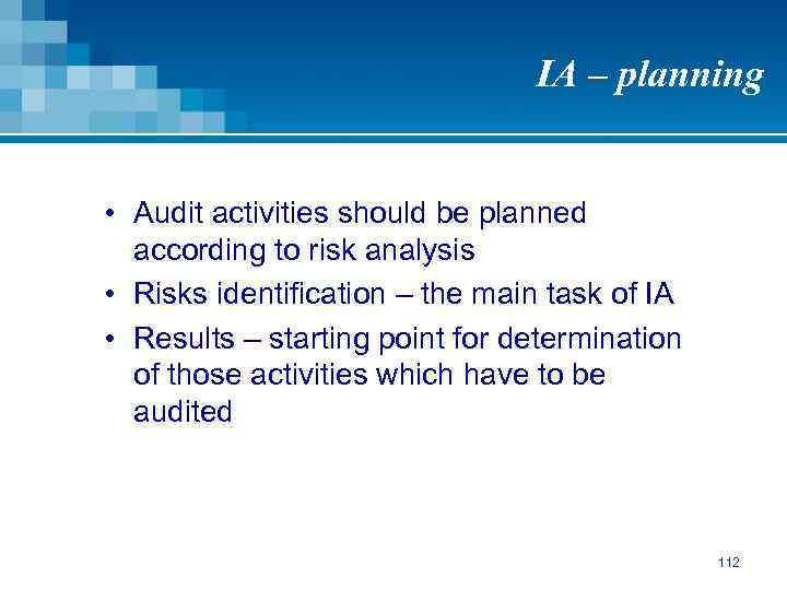 IA – planning • Audit activities should be planned according to risk analysis •