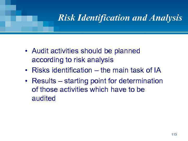 Risk Identification and Analysis • Audit activities should be planned according to risk analysis