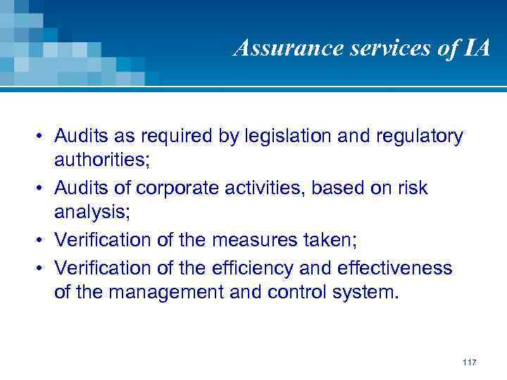 Assurance services of IA • Audits as required by legislation and regulatory authorities; •