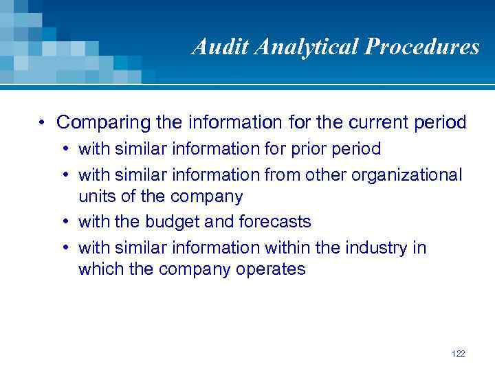 Audit Analytical Procedures • Comparing the information for the current period • with similar