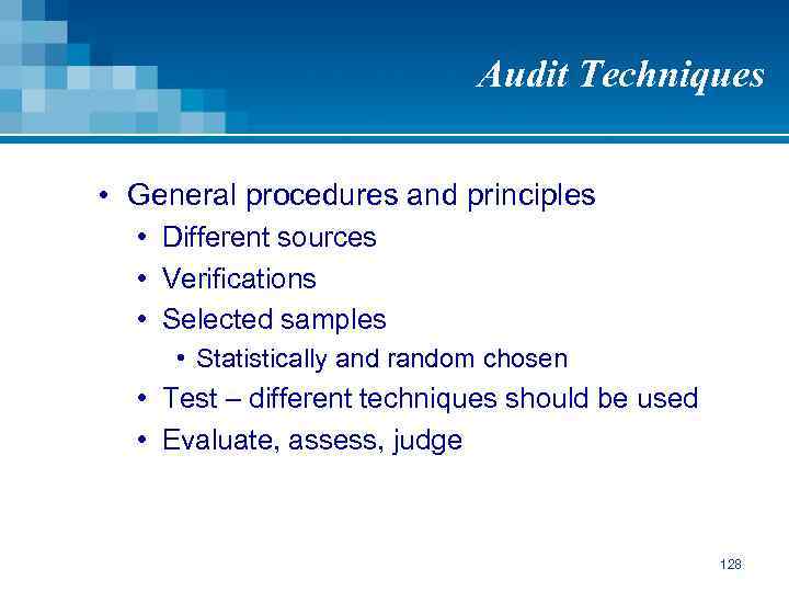 Audit Techniques • General procedures and principles • Different sources • Verifications • Selected