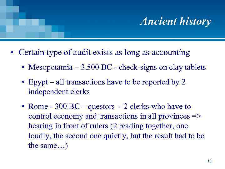 Ancient history • Certain type of audit exists as long as accounting • Mesopotamia