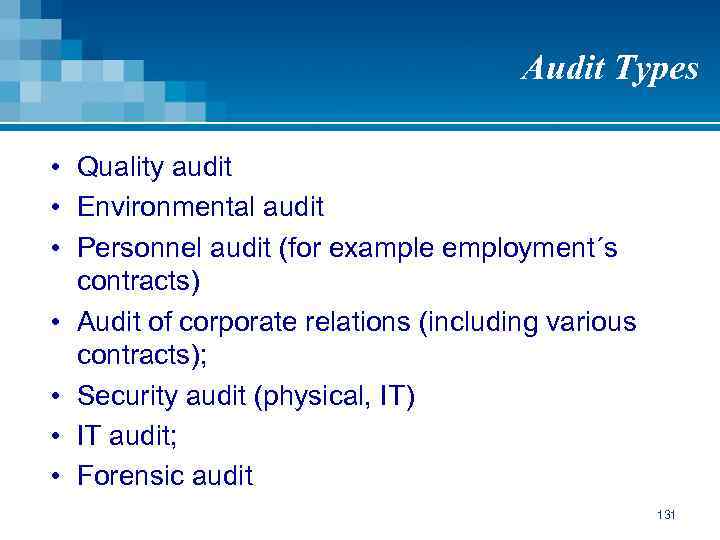 Audit Types • Quality audit • Environmental audit • Personnel audit (for example employment´s