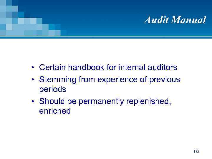 Audit Manual • Certain handbook for internal auditors • Stemming from experience of previous