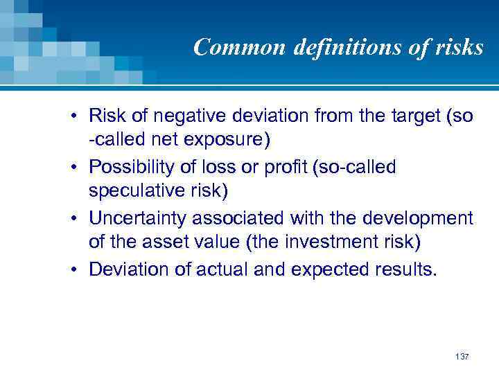 Common definitions of risks • Risk of negative deviation from the target (so -called