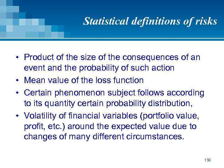 Statistical definitions of risks • Product of the size of the consequences of an