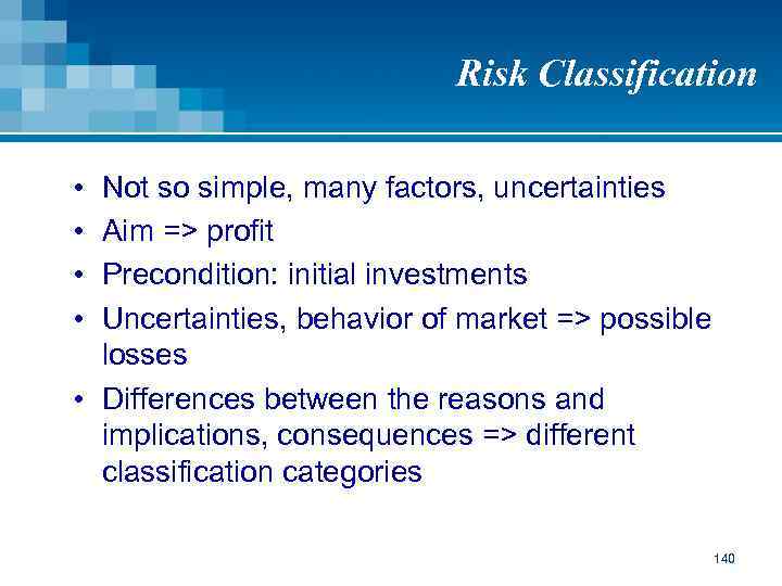Risk Classification • • Not so simple, many factors, uncertainties Aim => profit Precondition:
