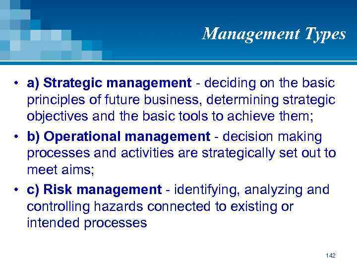Management Types • a) Strategic management - deciding on the basic principles of future