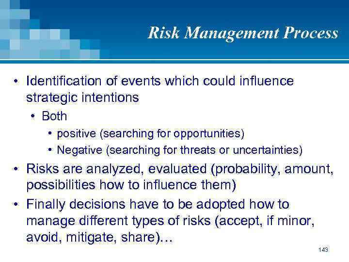 Risk Management Process • Identification of events which could influence strategic intentions • Both