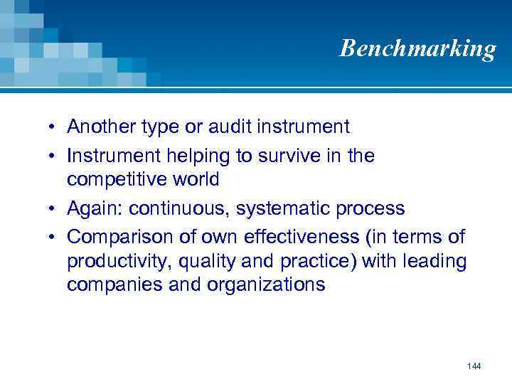 Benchmarking • Another type or audit instrument • Instrument helping to survive in the