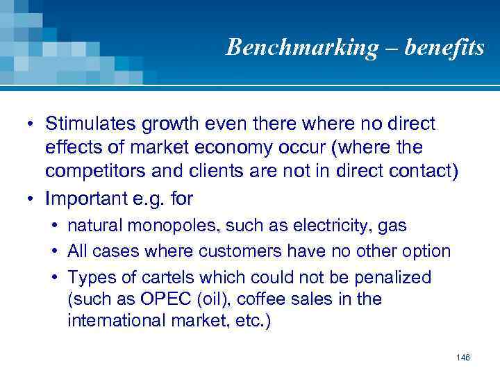 Benchmarking – benefits • Stimulates growth even there where no direct effects of market