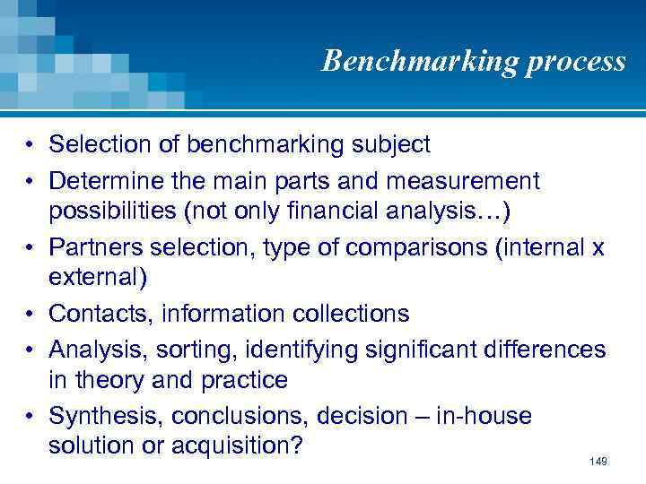 Benchmarking process • Selection of benchmarking subject • Determine the main parts and measurement