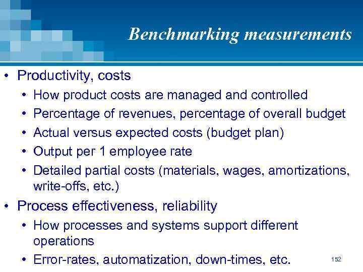 Benchmarking measurements • Productivity, costs • • • How product costs are managed and