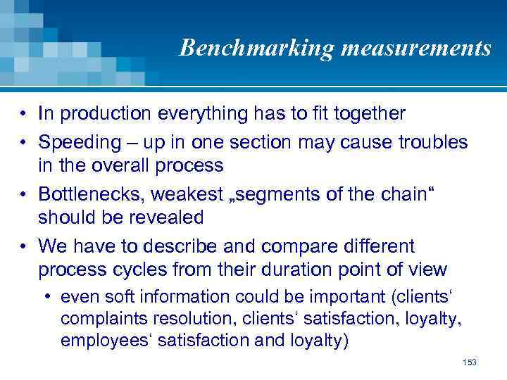 Benchmarking measurements • In production everything has to fit together • Speeding – up