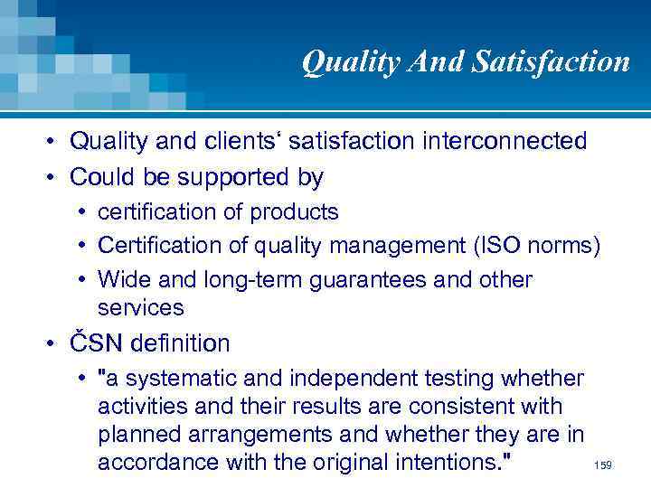 Quality And Satisfaction • Quality and clients‘ satisfaction interconnected • Could be supported by