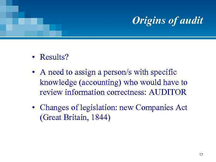 Origins of audit • Results? • A need to assign a person/s with specific