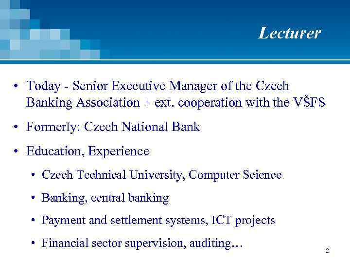 Lecturer • Today - Senior Executive Manager of the Czech Banking Association + ext.