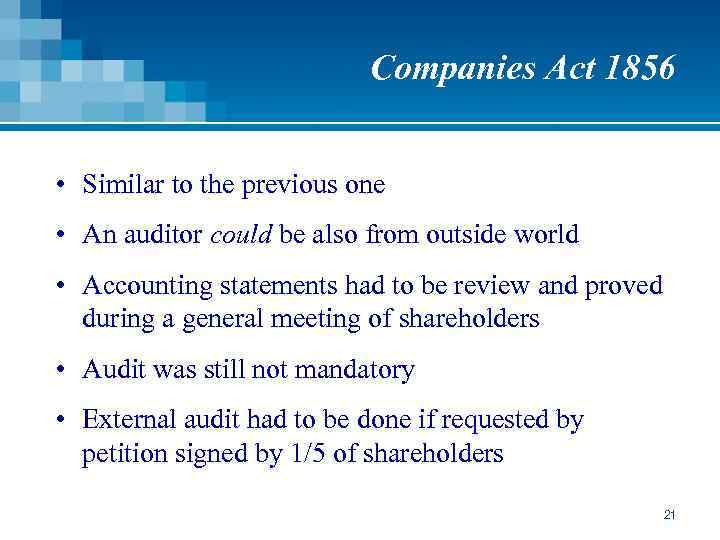 Companies Act 1856 • Similar to the previous one • An auditor could be