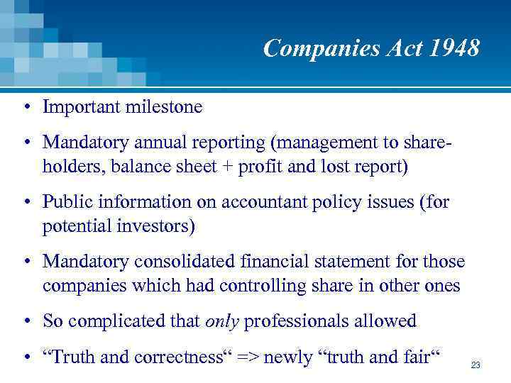Companies Act 1948 • Important milestone • Mandatory annual reporting (management to shareholders, balance