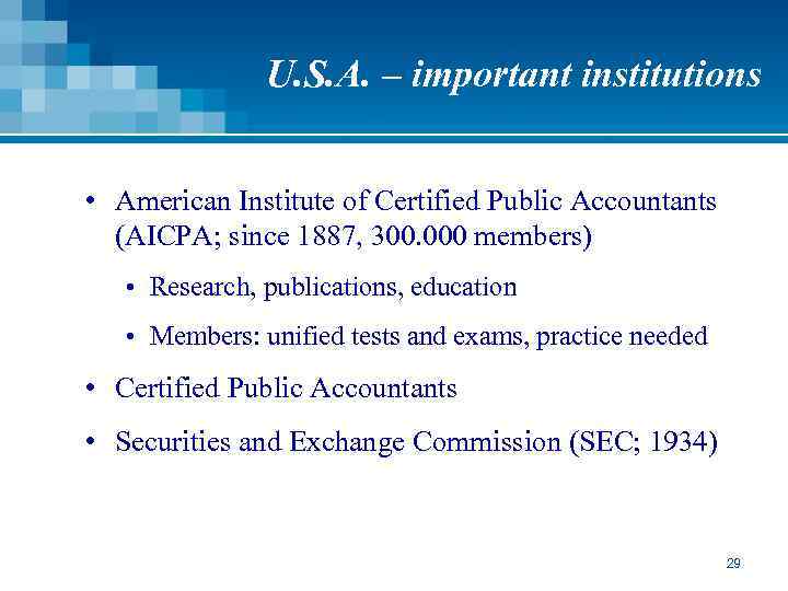 U. S. A. – important institutions • American Institute of Certified Public Accountants (AICPA;