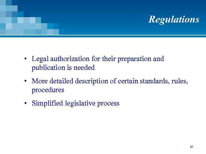 Regulations • Legal authorization for their preparation and publication is needed • More detailed