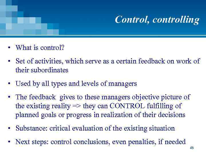 Control, controlling • What is control? • Set of activities, which serve as a