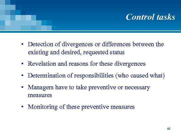 Control tasks • Detection of divergences or differences between the existing and desired, requested
