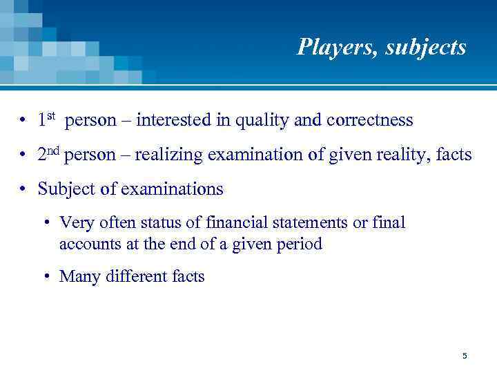 Players, subjects • 1 st person – interested in quality and correctness • 2