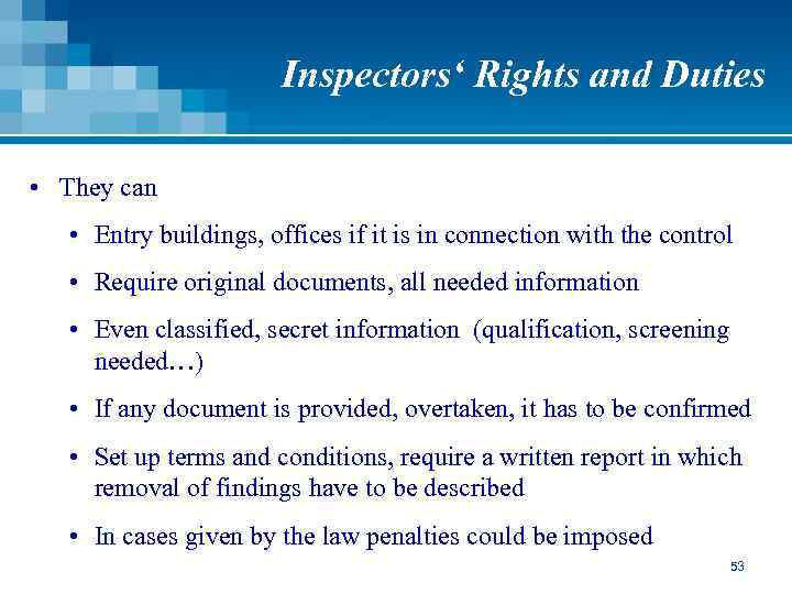 Inspectors‘ Rights and Duties • They can • Entry buildings, offices if it is