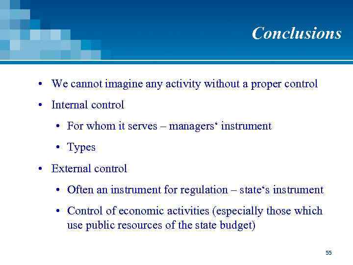 Conclusions • We cannot imagine any activity without a proper control • Internal control