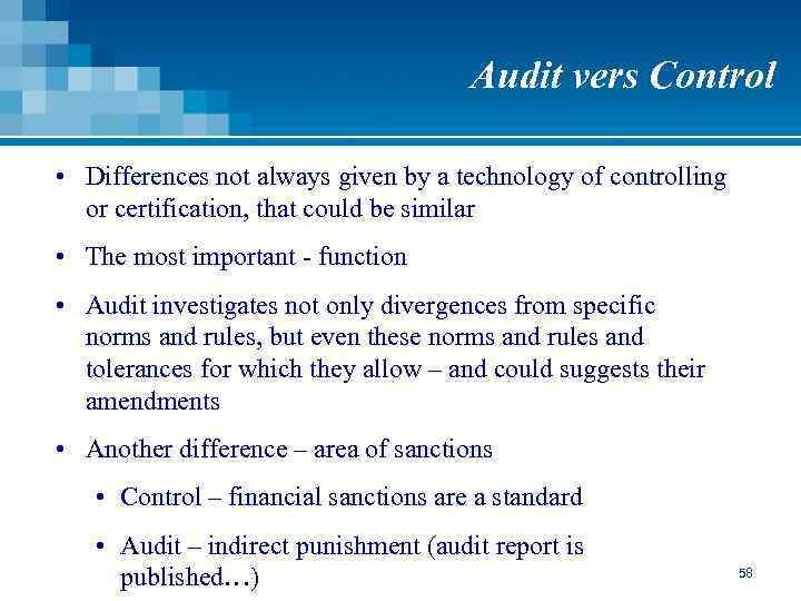 Audit vers Control • Differences not always given by a technology of controlling or