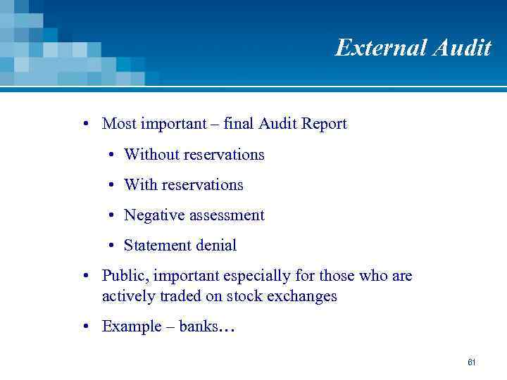 External Audit • Most important – final Audit Report • Without reservations • With