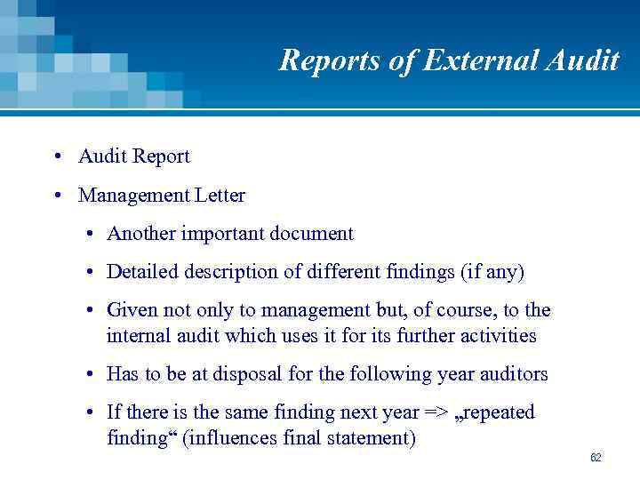 Reports of External Audit • Audit Report • Management Letter • Another important document