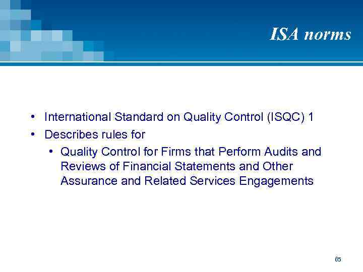ISA norms • International Standard on Quality Control (ISQC) 1 • Describes rules for