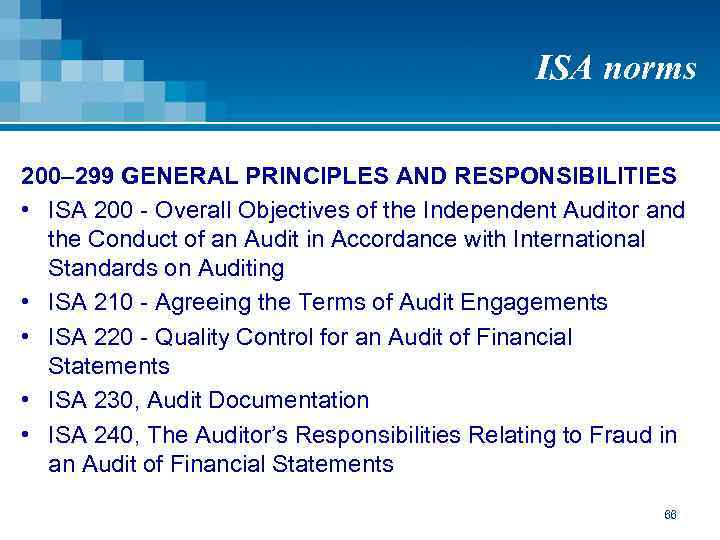 ISA norms 200– 299 GENERAL PRINCIPLES AND RESPONSIBILITIES • ISA 200 - Overall Objectives