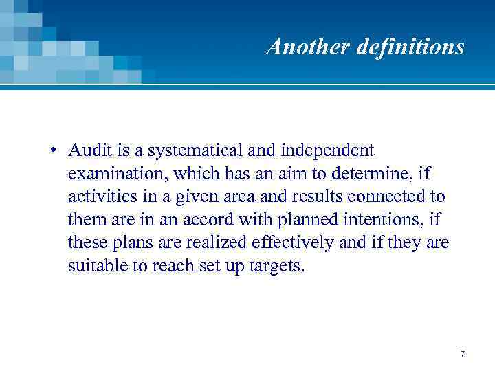 Another definitions • Audit is a systematical and independent examination, which has an aim