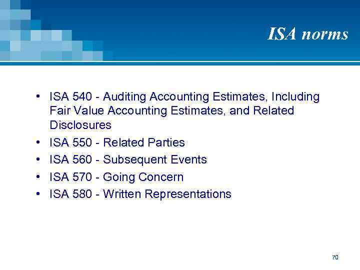 ISA norms • ISA 540 - Auditing Accounting Estimates, Including Fair Value Accounting Estimates,