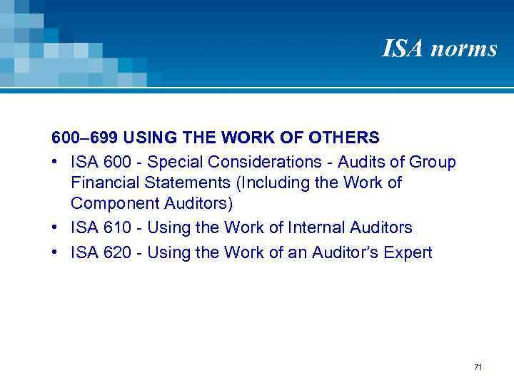 ISA norms 600– 699 USING THE WORK OF OTHERS • ISA 600 - Special