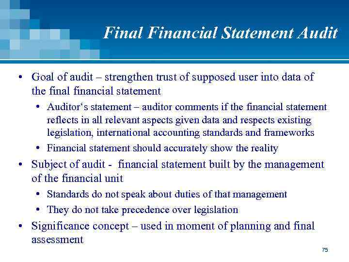Final Financial Statement Audit • Goal of audit – strengthen trust of supposed user