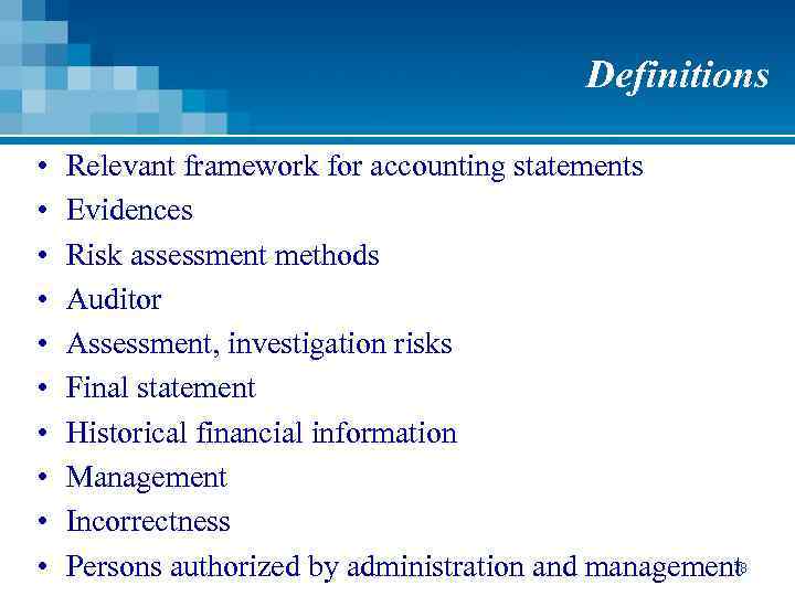 Definitions • • • Relevant framework for accounting statements Evidences Risk assessment methods Auditor
