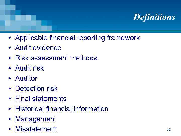 Definitions • • • Applicable financial reporting framework Audit evidence Risk assessment methods Audit